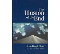 The Illusion of the End Jean Baudrillard (Auteur)