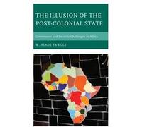 The Illusion of the PostColonial State by W. Alade Fawole W. Alade Fawole (Auteur)