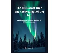The Illusion of Time and the Neglect of the Soul: Reflections on Al-Ghazālī’s Teachings for Spiritual Awareness