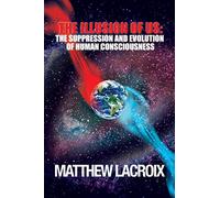L'illusion de nous – La suppression et l'évolution de la conscience humaine – createspace