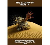 The Illusion Of Wealth: Reflections On Monetary Kaleidics And The War On Cash