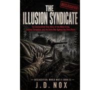 The Illusion Syndicate: The Declassified True Story of the Ghost Army, Tactical Deception, and the Sonic War Against the Third Reich