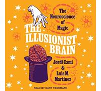 The Illusionist Brain: The Neuroscience of Magic
