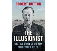 The Illusionist: The True Story of the Man Who Fooled Hitler