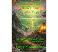 THE ILLUSORY BODY The Daytime Yoga of Appearance, Emptiness, and Clear-Light Re-Arising: Vol. 2 of NAROPA’S SIX YOGAS: The Complete Training System