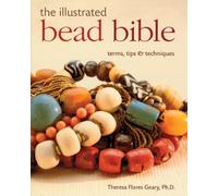 The Illustrated Bead Bible: Terms, Tips & Techniques