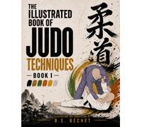 The Illustrated Book of Judo Techniques - Book 1: Basic Techniques