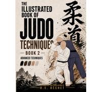 The Illustrated Book of Judo Techniques - Book 2: Advanced Techniques