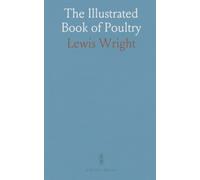The Illustrated Book of Poultry: With Practical Schedules for Judging; Constructed From Actual Analysis of the Best Modern Decisions