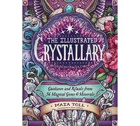 The Illustrated Crystallary: Guidance and Rituals from 36 Magical Gems & Minerals
