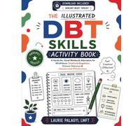 The Illustrated DBT Skills Activity Book: A Hands-On, Visual Guide to Mindfulness, Emotional Regulation, Distress Tolerance & Interpersonal Effectiveness