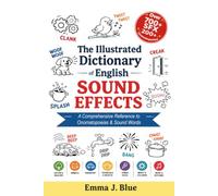 The Illustrated Dictionary of English Sound Effects: A Comprehensive Reference to Onomatopoeias and Sound Words