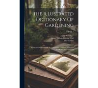 The Illustrated Dictionary Of Gardening: A Practical And Scientific Encyclopaedia Of Horticulture For Gardeners And Botanists; Volume 2