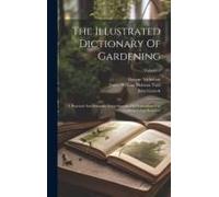 The Illustrated Dictionary Of Gardening: A Practical And Scientific Encyclopaedia Of Horticulture For Gardeners And Botanists; Volume 2