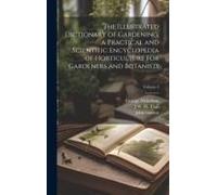 The Illustrated Dictionary Of Gardening, A Practical And Scientific Encyclopedia Of Horticulture For Gardeners And Botanists; Volume 3
