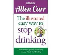 The Illustrated Easy Way to Stop Drinking by Allen Carr Inconnu (Auteur)