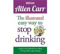 The Illustrated Easy Way to Stop Drinking Free at Last by Allen Carr Allen Carr (Auteur)
