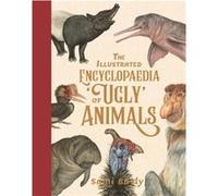 The Illustrated Encyclopaedia of 'Ugly' Animals