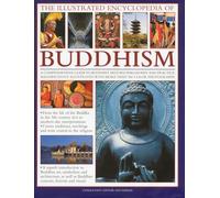 The Illustrated Encyclopedia of Buddhism: A Comprehensive Guide to Buddhist History, Philosophy and Practice, Magnificently Illustrated with More than 500 Colour Photographs