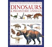 The Illustrated Encyclopedia of Dinosaurs & Prehistoric Creatures: The Ultimate Reference Guide to 1000 Fossil Tetrapods from the Devonian to the Quaternary Period with over 2000 Illustrations