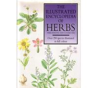The Illustrated Encyclopedia of Herbs: Their Medicinal and Culinary Uses