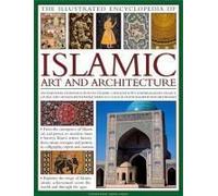 The Illustrated Encyclopedia of Islamic Art and Architecture: A Comprehensive History of Islam's 1,400-Year Legacy of Art and Design, With 500 Color Photographs, Reproductions and Fine-Art Paintings