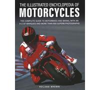 The Illustrated Encyclopedia of Motorcycles: The complete guide to motorbikes and biking, with an A-Z of marques and more than 850 superb photographs