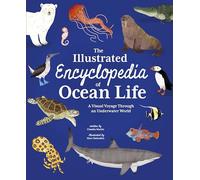 The Illustrated Encyclopedia of Ocean Life: A Visual Voyage Through an Underwater World