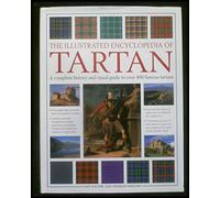 The Illustrated Encyclopedia of Tartan: A Complete History and Visual Guide to Over 400 Famous Tartans