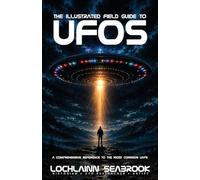 The Illustrated Field Guide to UFOs: A Comprehensive Reference to the Most Common UAPs