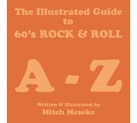 The Illustrated Guide to 60's Rock & Roll A - Z