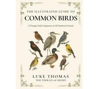 The Illustrated Guide to Common Birds: A Vintage Field Companion to 50 Feathered Friends