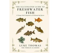 The Illustrated Guide to Freshwater Fish: A Vintage Field Companion to 50 Shimmering Species