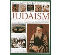 The Illustrated Guide to Judaism: A Comprehensive History of Jewish Religion and Philosophy, Its Traditions and Practices, Magnificently Illustrated with Over 500 Photographs and Paintings - [Version 