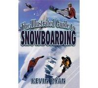 The Illustrated Guide to Snowboarding Kevin Ryan (Auteur)