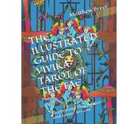 The Illustrated Guide To Vivika Tarot Of The Fae: Illustrating The Greater And Lesser Arcana