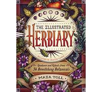 The Illustrated Herbiary: Guidance and Rituals from 36 Bewitching Botanicals