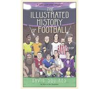 The Illustrated History of Football: the highs and lows of football, brought to life in comic form…