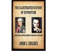 The Illustrated History of Hypnotism Hughes, John C. (Auteur)