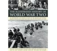 The Illustrated History of World War Two: An Authoritative and Detailed Account of the Military and Political Events of the Second World War, with Over 350 Photographs and Maps Donald Sommerville (Aut