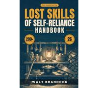 The Illustrated Lost Skills of Self-Reliance Handbook: 200+ Step-by-Step Survival, Homesteading and Off-Grid Skills to Feed Your Family, Stay Warm and Fix What Breaks, Even If You Live in Town