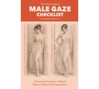 The Illustrated Male Gaze Checklist: A Practical Guide for Models, Figure Artists & Photographers