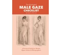 The Illustrated Male Gaze Checklist: A Practical Guide for Models, Figure Artists & Photographers