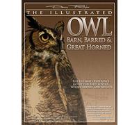 The Illustrated Owl: Barn, Barred, & Great Horned: The Ultimate Reference Guide for Bird Lovers, Woodcarvers, and Artists