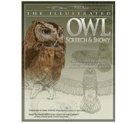 The Illustrated Owl: Screech And Snowy - The Ultimate Reference Guide For Bird Lovers, Woodcarvers And Artists