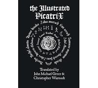 The Illustrated Picatrix: The Complete Occult Classic Of Astrological Magic
