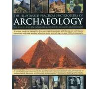 The illustrated practical encyclopedia of archaeology : the key sites, who