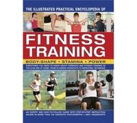 The Illustrated Practical Encyclopedia of Fitness Training: Everything You Need to Know About Strength and Fitness Training in the Gym and at Home, from Planning Workouts to Improving Technique Andy W