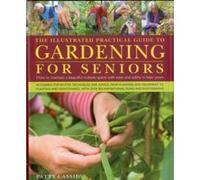 The Illustrated Practical Guide to Gardening for Seniors: How to Maintain Your Outside Space with Ease Into Retirement and Beyond Cassidy, Patty (Auteur)