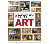 The Illustrated Story of Art: The Great Art Movements and the Paintings that Inspired them